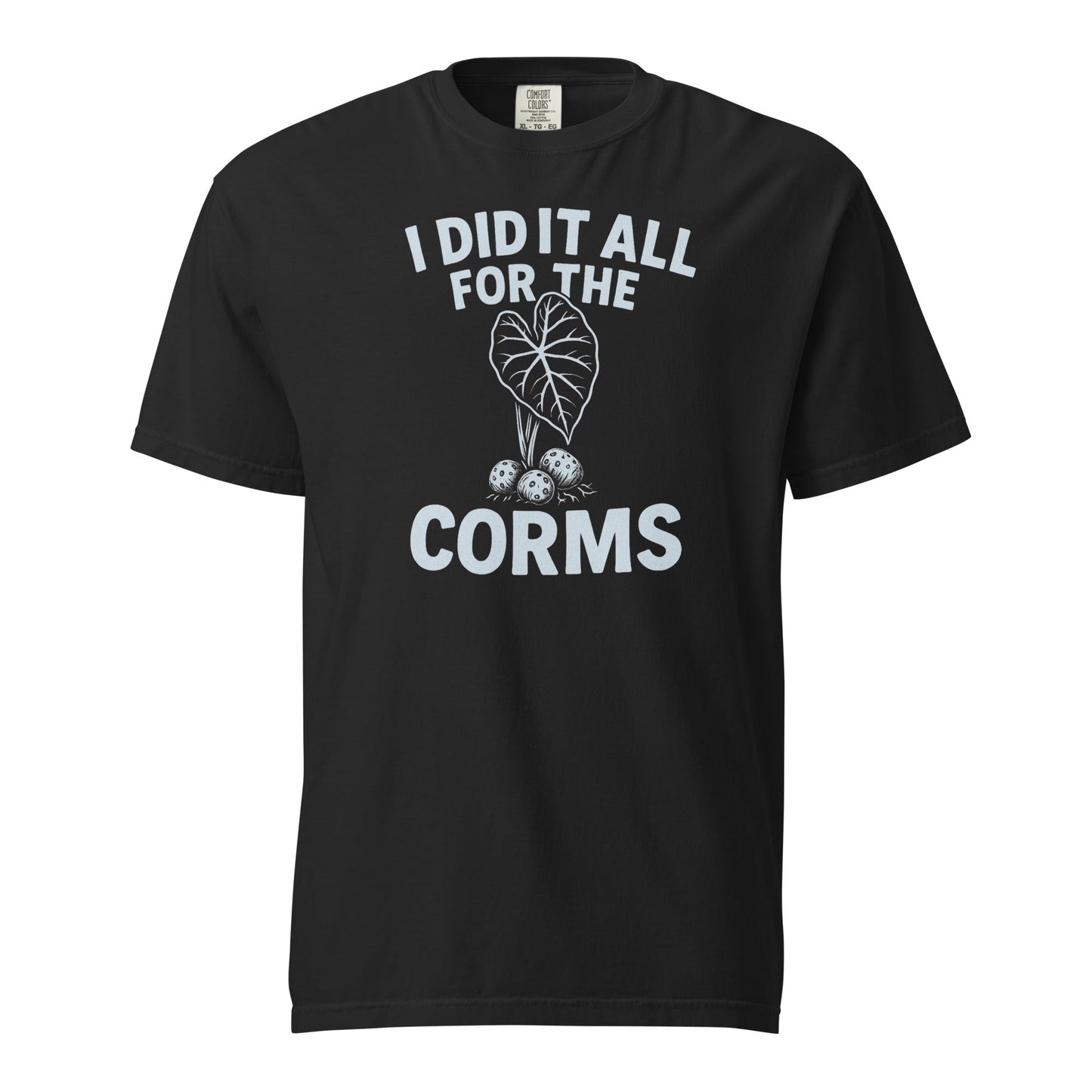 I Did It All for the Corms – Heavyweight Cotton Tee