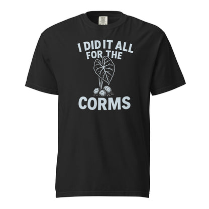 I Did It All for the Corms – Heavyweight Cotton Tee