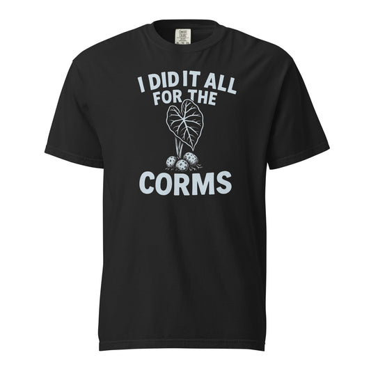 I Did It All for the Corms – Heavyweight Cotton Tee