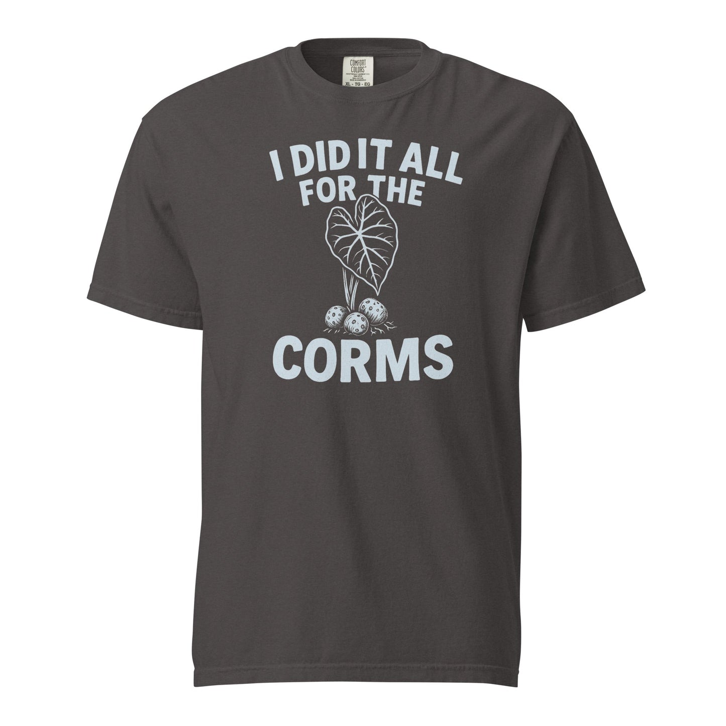 I Did It All for the Corms – Heavyweight Cotton Tee
