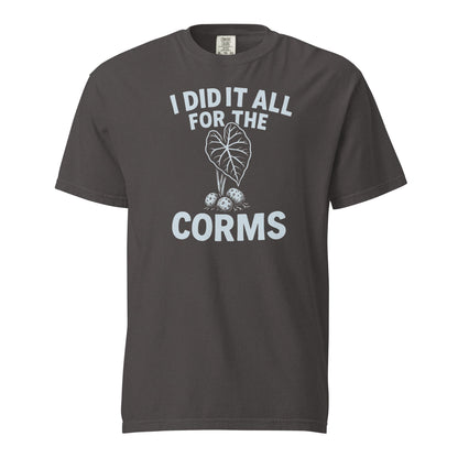 I Did It All for the Corms – Heavyweight Cotton Tee