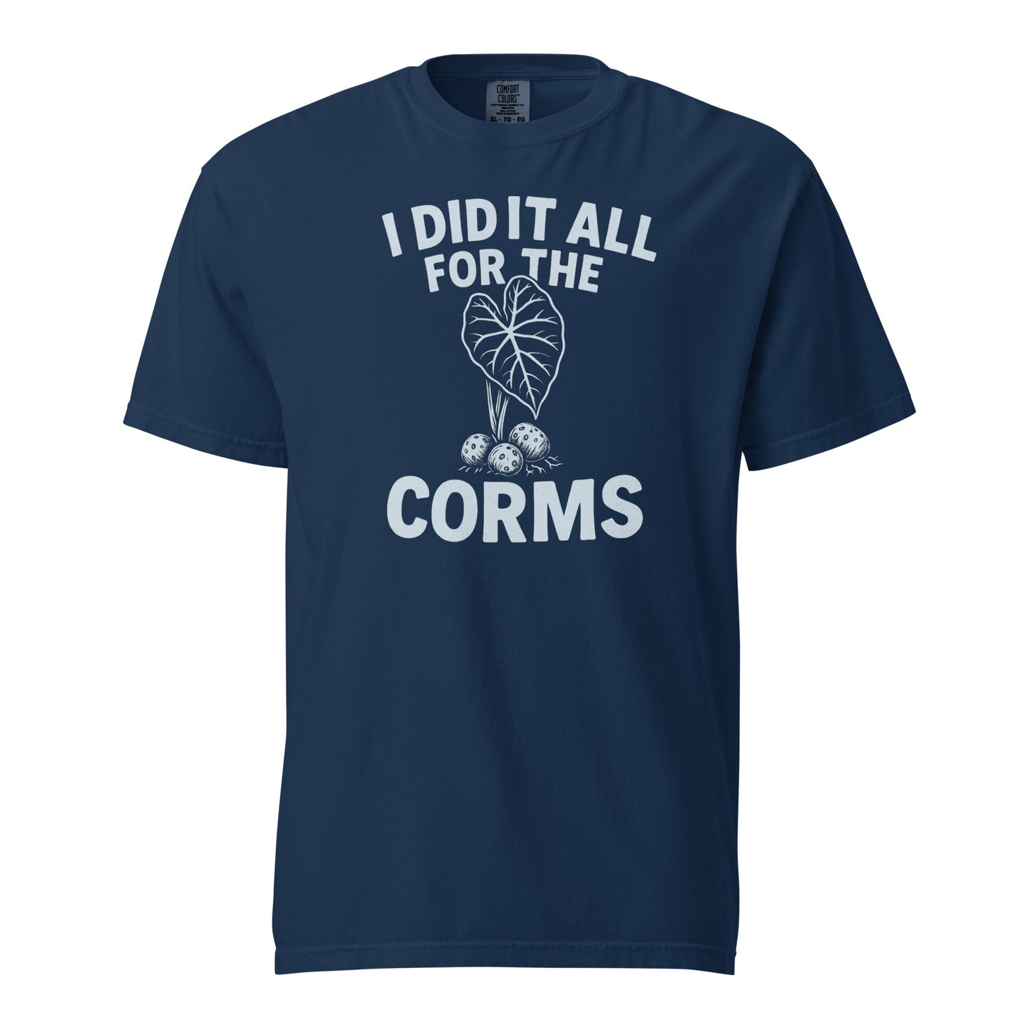 I Did It All for the Corms – Heavyweight Cotton Tee
