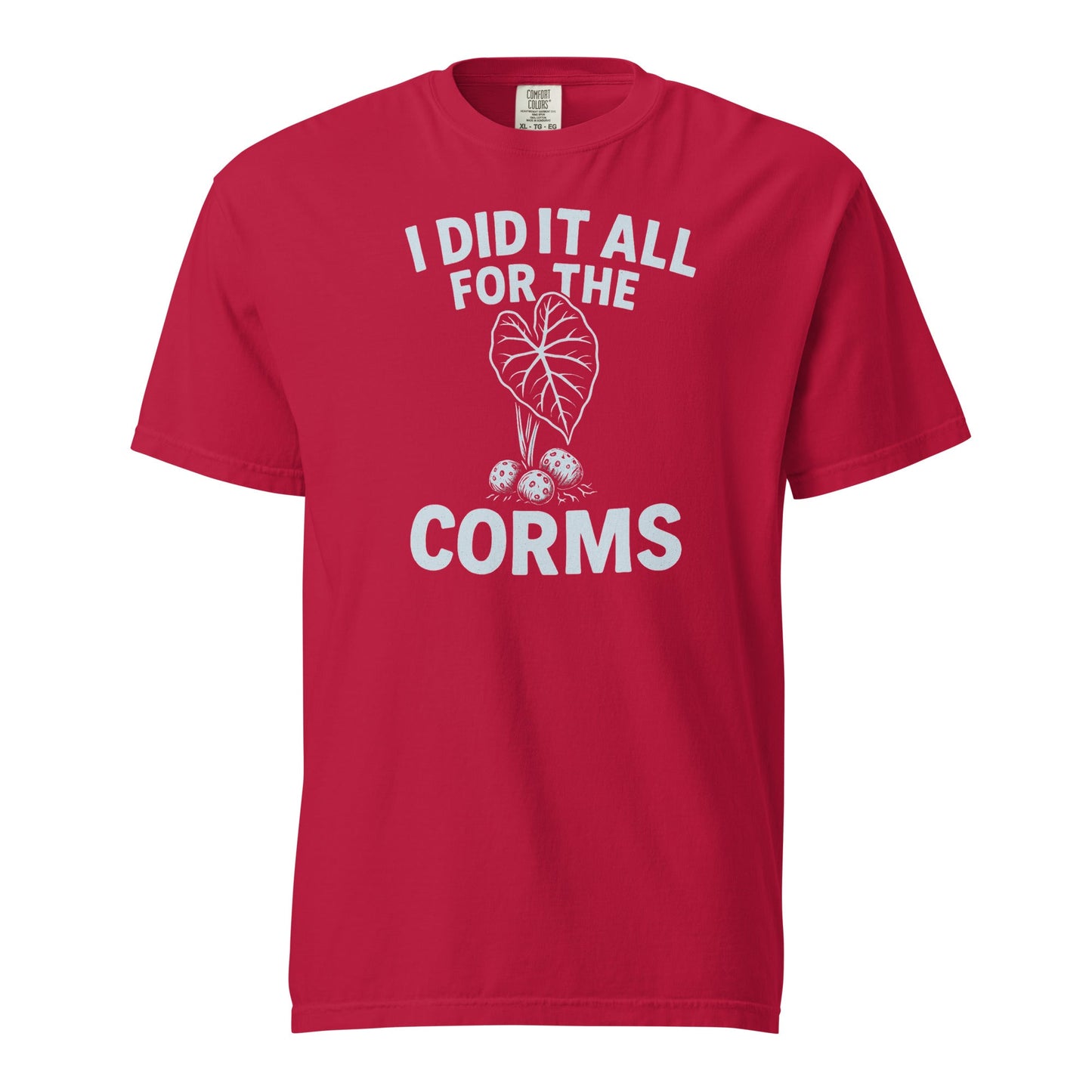 I Did It All for the Corms – Heavyweight Cotton Tee